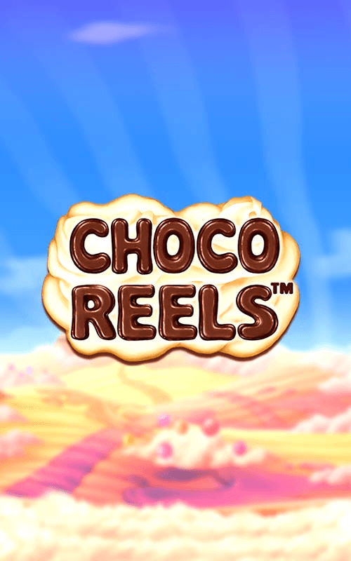 Choco Reels™
